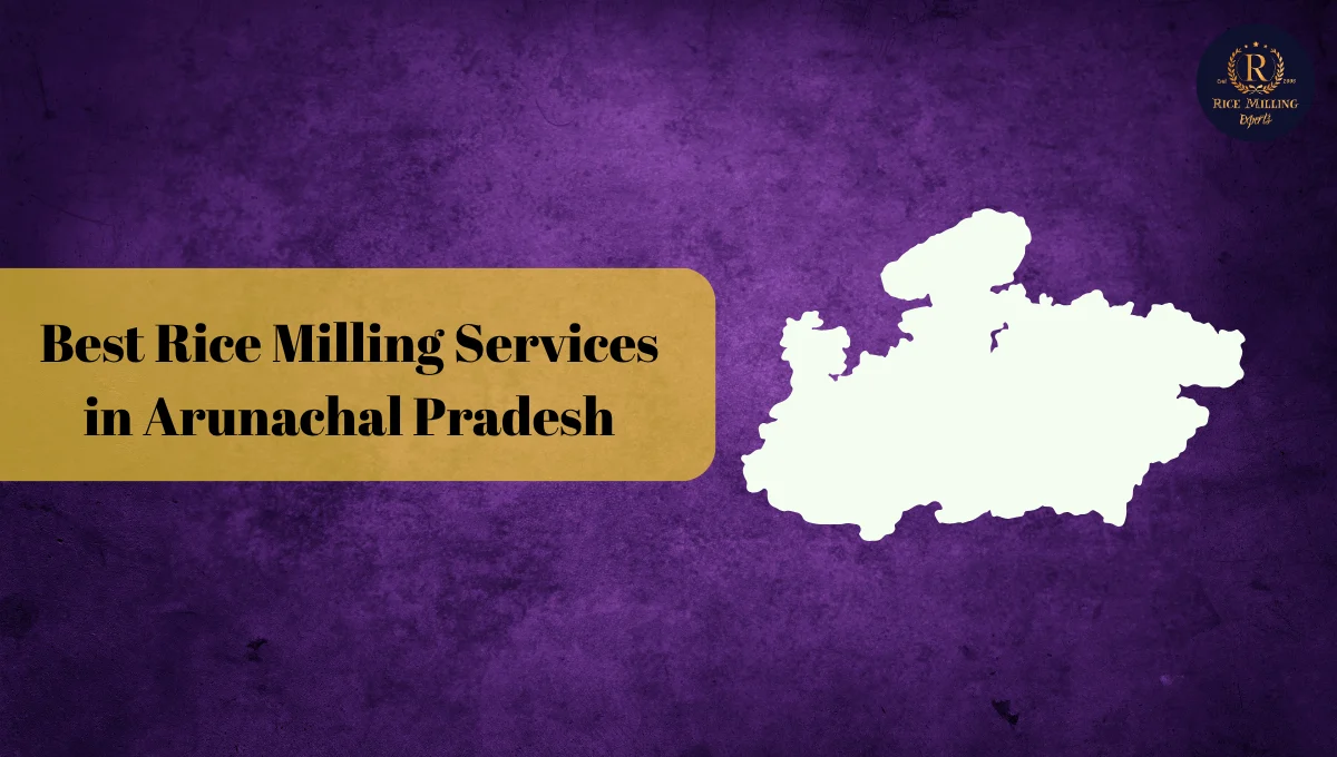 Rice Milling Services in Arunachal Pradesh